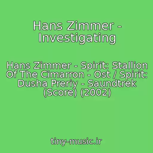 کاور آهنگ Hans Zimmer - Investigating از Hans Zimmer - Spirit: Stallion Of The Cimarron - Ost / Spirit: Dusha Preriy - Saundtrek (Score) (2002)