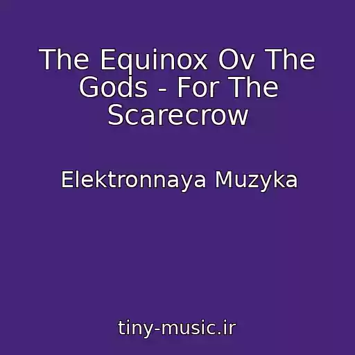 کاور آهنگ The Equinox Ov The Gods - For The Scarecrow از Elektronnaya Muzyka
