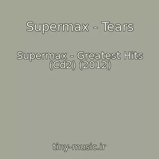 کاور آهنگ Supermax - Tears از Supermax - Greatest Hits (Cd2) (2012)