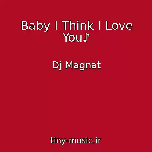کاور آهنگ Baby I Think I Love You♪ از Dj Magnat