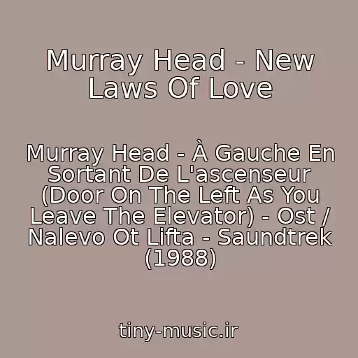 کاور آهنگ Murray Head - New Laws Of Love از Murray Head - À Gauche En Sortant De L'ascenseur (Door On The Left As You Leave The Elevator) - Ost / Nalevo Ot Lifta - Saundtrek (1988)