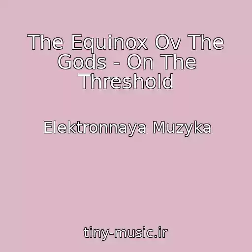 کاور آهنگ The Equinox Ov The Gods - On The Threshold از Elektronnaya Muzyka