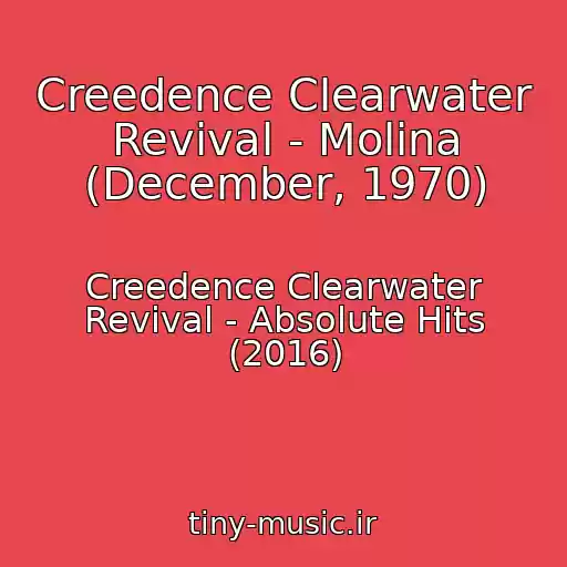 کاور آهنگ Creedence Clearwater Revival - Molina (December, 1970) از Creedence Clearwater Revival - Absolute Hits (2016)