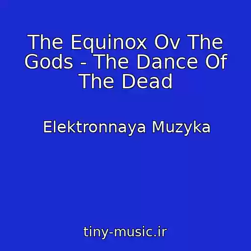 کاور آهنگ The Equinox Ov The Gods - The Dance Of The Dead از Elektronnaya Muzyka