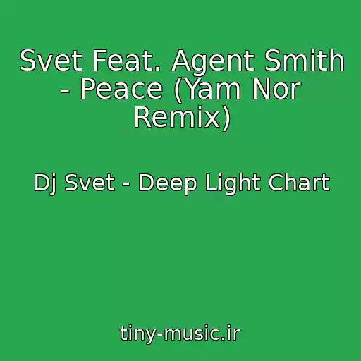 کاور آهنگ Svet Feat. Agent Smith - Peace (Yam Nor Remix) از Dj Svet - Deep Light Chart