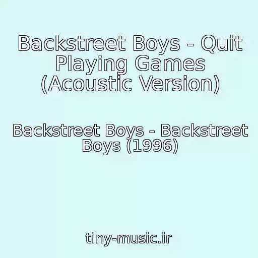 کاور آهنگ Backstreet Boys - Quit Playing Games (Acoustic Version) از Backstreet Boys - Backstreet Boys (1996)