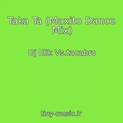 کاور آهنگ Taka Ta (Maxito Dance Mix) از Dj Elik Vs.tacabro
