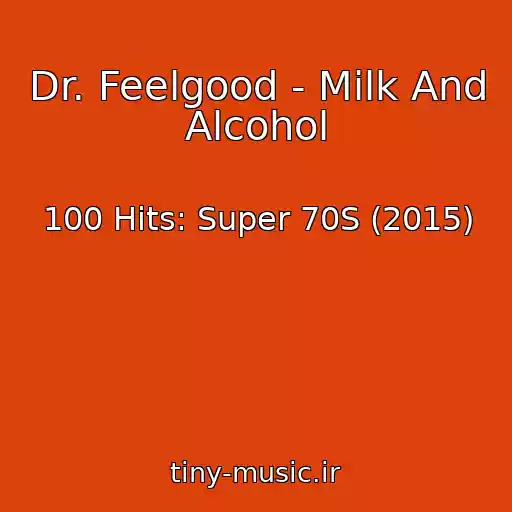 کاور آهنگ Dr. Feelgood - Milk And Alcohol از 100 Hits: Super 70S (2015)