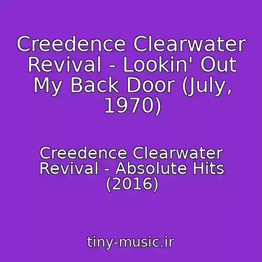 کاور آهنگ Creedence Clearwater Revival - Lookin' Out My Back Door (July, 1970) از Creedence Clearwater Revival - Absolute Hits (2016)
