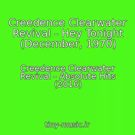 کاور آهنگ Creedence Clearwater Revival - Hey Tonight (December, 1970) از Creedence Clearwater Revival - Absolute Hits (2016)