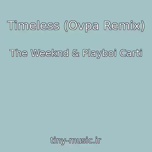 کاور آهنگ Timeless (Ovpa Remix) از The Weeknd & Playboi Carti