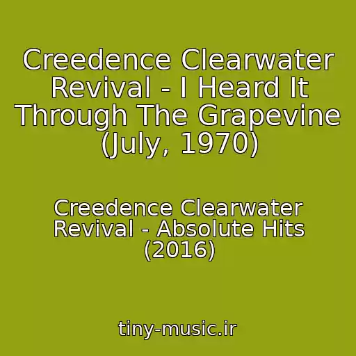 کاور آهنگ Creedence Clearwater Revival - I Heard It Through The Grapevine (July, 1970) از Creedence Clearwater Revival - Absolute Hits (2016)
