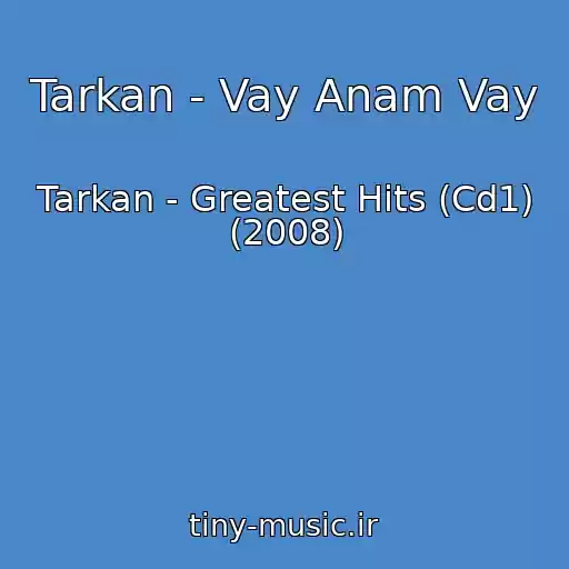 کاور آهنگ Tarkan - Vay Anam Vay از Tarkan - Greatest Hits (Cd1) (2008)