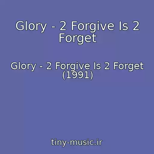 کاور آهنگ Glory - 2 Forgive Is 2 Forget از Glory - 2 Forgive Is 2 Forget (1991)
