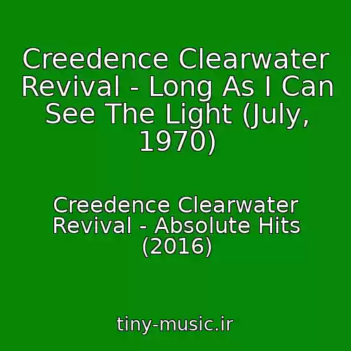 کاور آهنگ Creedence Clearwater Revival - Long As I Can See The Light (July, 1970) از Creedence Clearwater Revival - Absolute Hits (2016)
