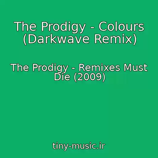 کاور آهنگ The Prodigy - Colours (Darkwave Remix) از The Prodigy - Remixes Must Die (2009)