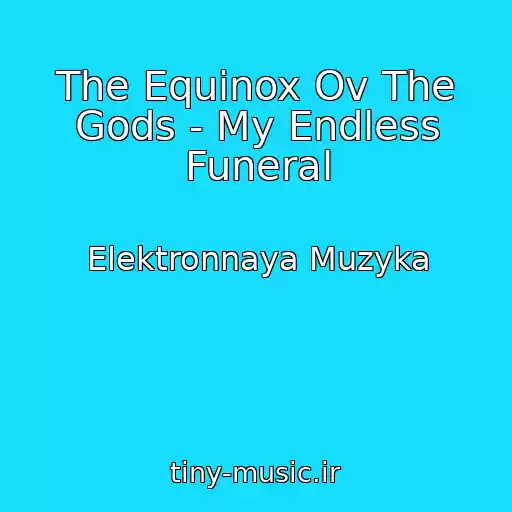 کاور آهنگ The Equinox Ov The Gods - My Endless Funeral از Elektronnaya Muzyka