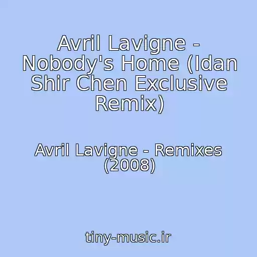 کاور آهنگ Avril Lavigne - Nobody's Home (Idan Shir Chen Exclusive Remix) از Avril Lavigne - Remixes (2008)