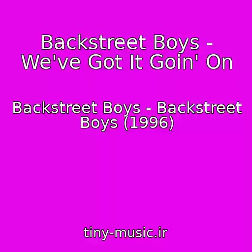 کاور آهنگ Backstreet Boys - We've Got It Goin' On از Backstreet Boys - Backstreet Boys (1996)