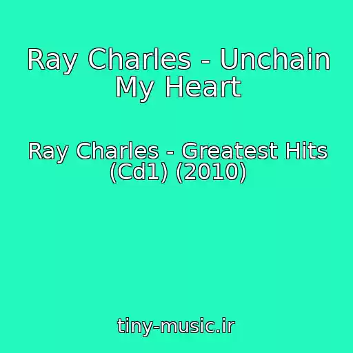 کاور آهنگ Ray Charles - Unchain My Heart از Ray Charles - Greatest Hits (Cd1) (2010)