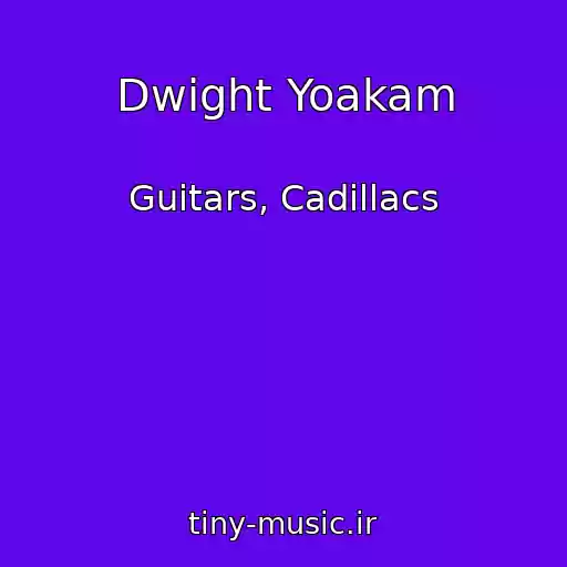 کاور آهنگ Dwight Yoakam از Guitars, Cadillacs