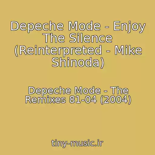 کاور آهنگ Depeche Mode - Enjoy The Silence (Reinterpreted - Mike Shinoda) از Depeche Mode - The Remixes 81-04 (2004)