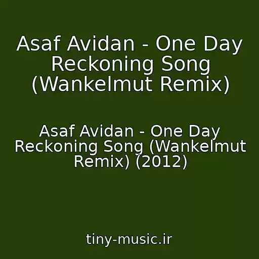 کاور آهنگ Asaf Avidan - One Day Reckoning Song (Wankelmut Remix) از Asaf Avidan - One Day Reckoning Song (Wankelmut Remix) (2012)