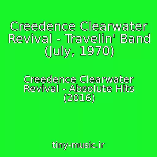 کاور آهنگ Creedence Clearwater Revival - Travelin' Band (July, 1970) از Creedence Clearwater Revival - Absolute Hits (2016)
