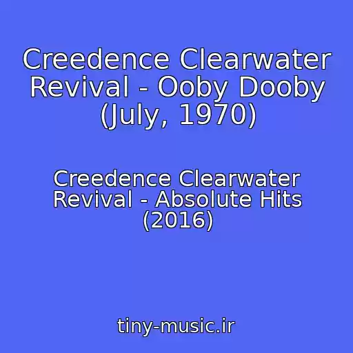 کاور آهنگ Creedence Clearwater Revival - Ooby Dooby (July, 1970) از Creedence Clearwater Revival - Absolute Hits (2016)