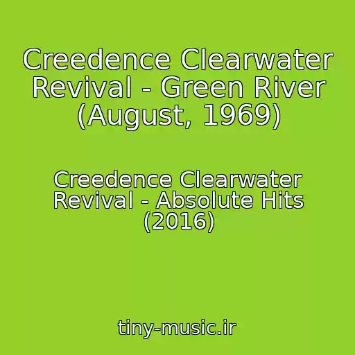 کاور آهنگ Creedence Clearwater Revival - Green River (August, 1969) از Creedence Clearwater Revival - Absolute Hits (2016)
