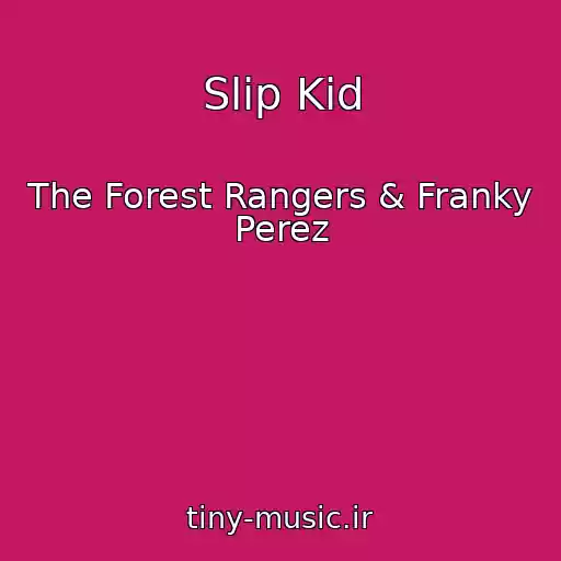 کاور آهنگ Slip Kid از The Forest Rangers & Franky Perez