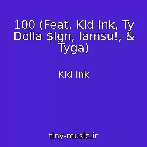 کاور آهنگ 100 (Feat. Kid Ink, Ty Dolla $Ign, Iamsu!, & Tyga) از Kid Ink