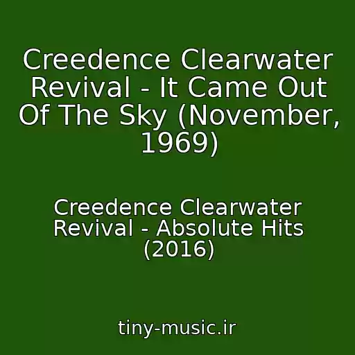 کاور آهنگ Creedence Clearwater Revival - It Came Out Of The Sky (November, 1969) از Creedence Clearwater Revival - Absolute Hits (2016)