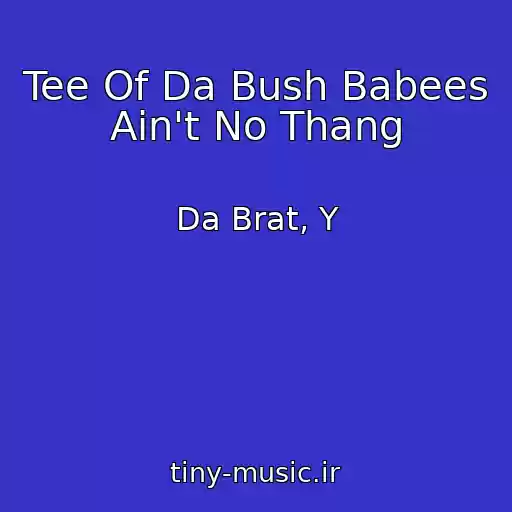 کاور آهنگ Tee Of Da Bush Babees Ain't No Thang از Da Brat, Y