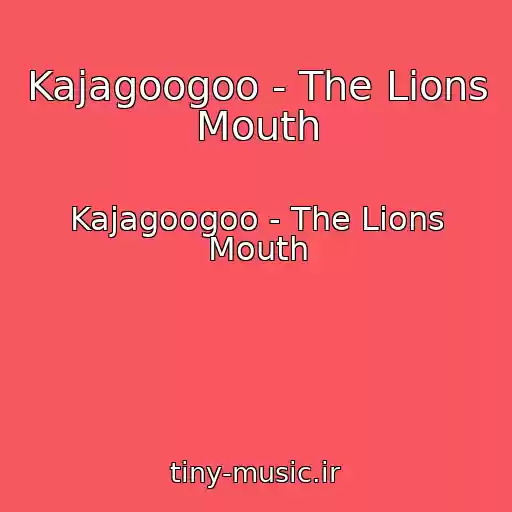 کاور آهنگ Kajagoogoo - The Lions Mouth از Kajagoogoo - The Lions Mouth