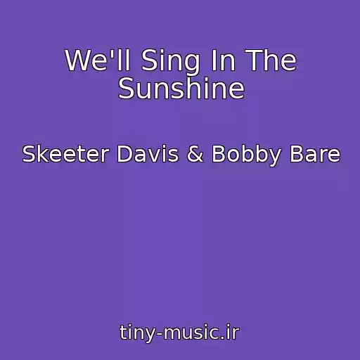 کاور آهنگ We'll Sing In The Sunshine از Skeeter Davis & Bobby Bare