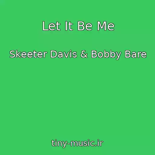 کاور آهنگ Let It Be Me از Skeeter Davis & Bobby Bare