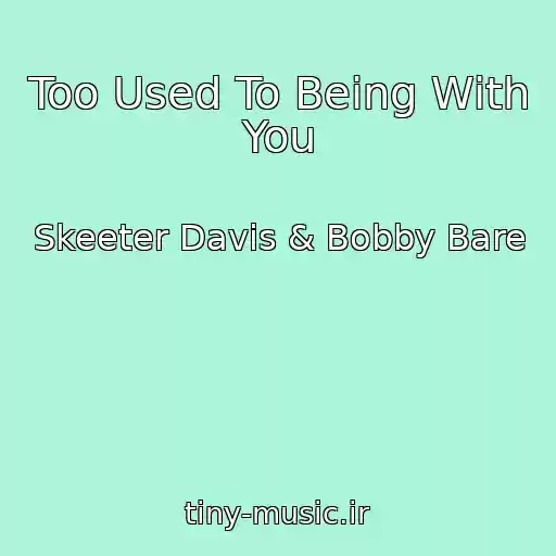 کاور آهنگ Too Used To Being With You از Skeeter Davis & Bobby Bare