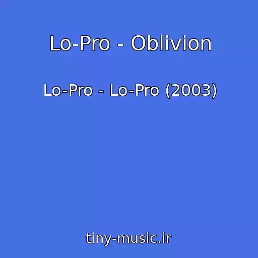 کاور آهنگ Lo-Pro - Oblivion از Lo-Pro - Lo-Pro (2003)