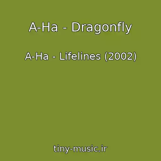 کاور آهنگ A-Ha - Dragonfly از A-Ha - Lifelines (2002)