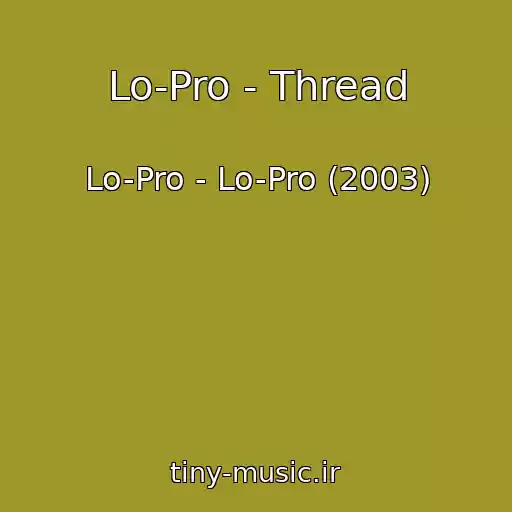 کاور آهنگ Lo-Pro - Thread از Lo-Pro - Lo-Pro (2003)