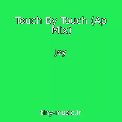 کاور آهنگ Touch By Touch (Ap Mix) از Joy