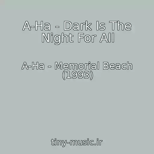 کاور آهنگ A-Ha - Dark Is The Night For All از A-Ha - Memorial Beach (1993)