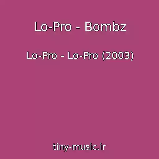 کاور آهنگ Lo-Pro - Bombz از Lo-Pro - Lo-Pro (2003)