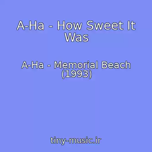 کاور آهنگ A-Ha - How Sweet It Was از A-Ha - Memorial Beach (1993)