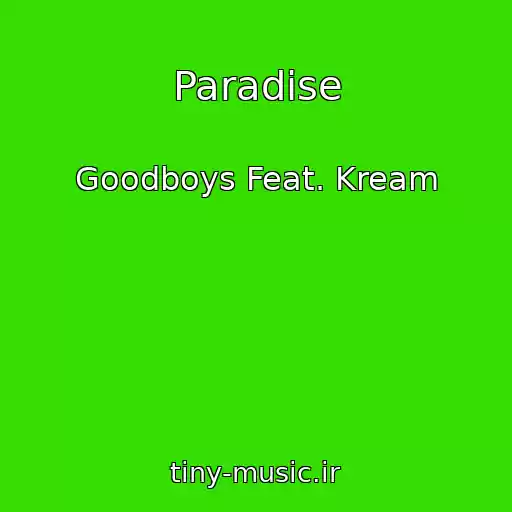 کاور آهنگ Paradise از Goodboys Feat. Kream