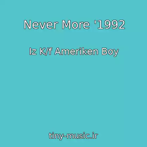 کاور آهنگ Never More '1992 از Iz K/f Ameriken Boy
