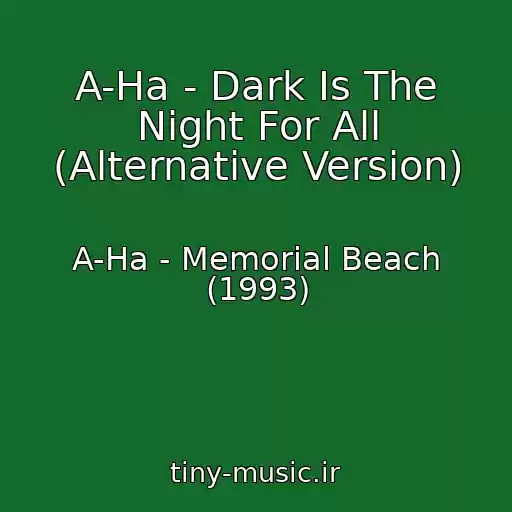 کاور آهنگ A-Ha - Dark Is The Night For All (Alternative Version) از A-Ha - Memorial Beach (1993)