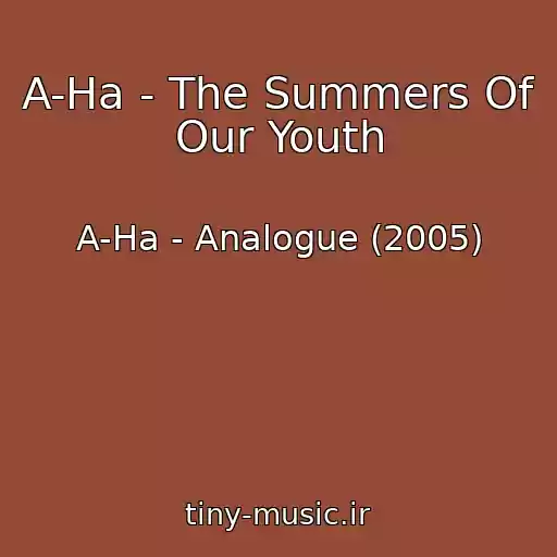 کاور آهنگ A-Ha - The Summers Of Our Youth از A-Ha - Analogue (2005)