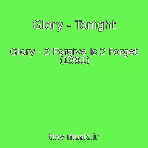کاور آهنگ Glory - Tonight از Glory - 2 Forgive Is 2 Forget (1991)